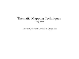 Thematic Mapping Techniques Yang Shao  University of North Carolina at Chapel Hill