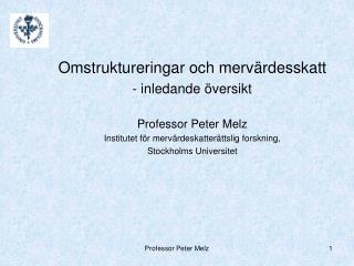 Omstruktureringar och mervärdesskatt - inledande översikt Professor Peter Melz