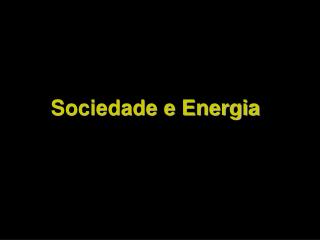 Sociedade e Energia
