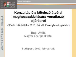 Bagi Attila Magyar Energia Hivatal Budapest, 2010. február 26.