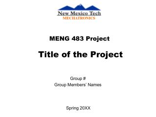 MENG 483 Project Title of the Project