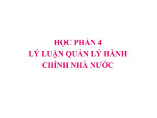 HỌC PHẦN 4 LÝ LUẬN QUẢN LÝ HÀNH CHÍNH NHÀ NƯỚC