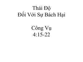 Thái Ðộ Ðối Với Sự Bách Hại Công Vụ 4:15-22