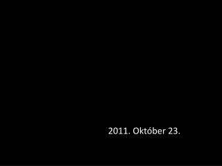 2011. Október 23.