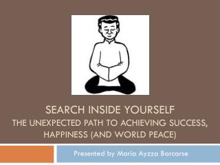 Search inside yourself the unexpected path to achieving success, happiness (and world peace)