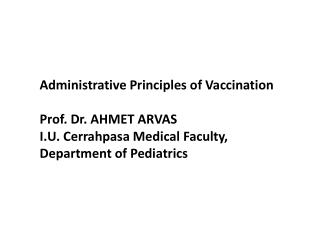 Administrative Principles of Vaccination Prof. Dr. AHMET ARVAS