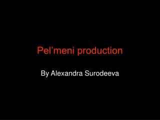 Pel’meni production