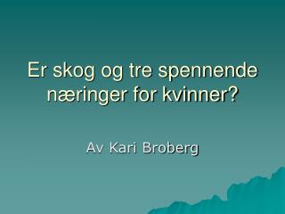 Er skog og tre spennende næringer for kvinner?