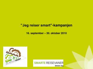 ”Jeg reiser smart”-kampanjen 16. september – 30. oktober 2010
