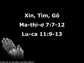 Xin, Tìm, Gõ Ma-thi-ơ 7:7-12 Lu-ca 11:9-13