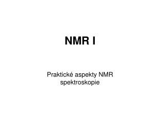 NMR I Praktické aspekty NMR spektroskopie