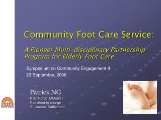 Patrick NG BSc(Hons) MMedSc Podiatrist-in-charge St. James’ Settlement