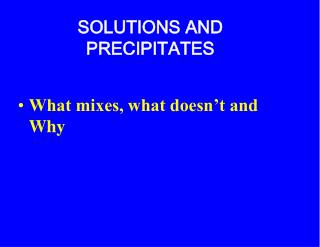 SOLUTIONS AND PRECIPITATES