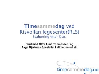 Time samme dag ved Risvollan legesenter(RLS) Evaluering etter 3 år.