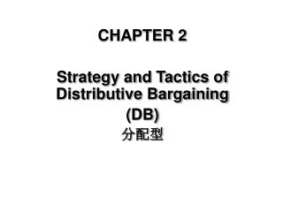CHAPTER 2 Strategy and Tactics of Distributive Bargaining (DB) 分配型