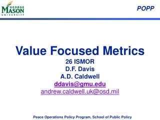 Value Focused Metrics 26 ISMOR D.F. Davis A.D. Caldwell ddavis@gmu andrewldwell.uk@osd.mil