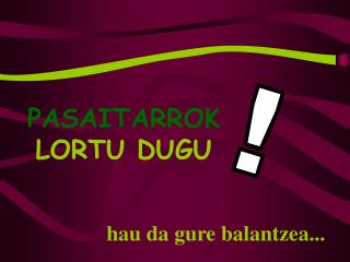 PASAITARROK LORTU DUGU