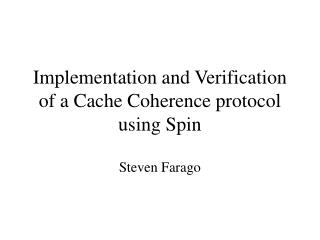 Implementation and Verification of a Cache Coherence protocol using Spin