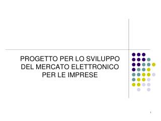 PROGETTO PER LO SVILUPPO DEL MERCATO ELETTRONICO PER LE IMPRESE