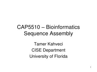 CAP5510 – Bioinformatics Sequence Assembly