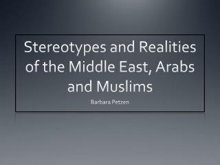 Stereotypes and Realities of the Middle East , Arabs and Muslims