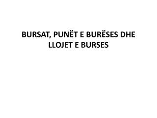 BURSAT, PUNËT E BURËSES DHE LLOJET E BURSES