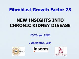 Fibroblast Growth Factor 23 NEW INSIGHTS INTO CHRONIC KIDNEY DISEASE