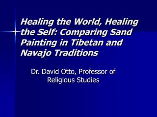 Healing the World, Healing the Self: Comparing Sand Painting in Tibetan and Navajo Traditions