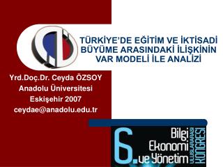 TÜRKİYE’DE EĞİTİM VE İKTİSADİ BÜYÜME ARASINDAKİ İLİŞKİNİN VAR MODELİ İLE ANALİZİ