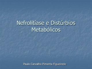 Nefrolitíase e Distúrbios Metabólicos