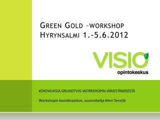 Green Gold –workshop Hyrynsalmi 1.-5.6.2012