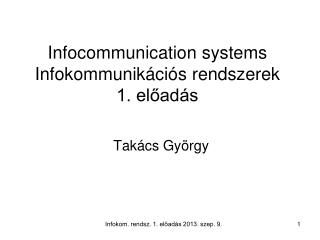 Infocommunication systems Infokommunikációs rendszerek 1. előadás
