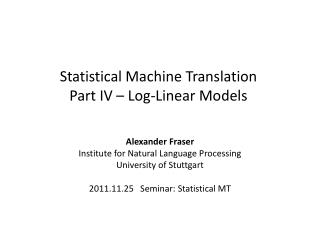 Statistical Machine Translation Part IV – Log-Linear Models