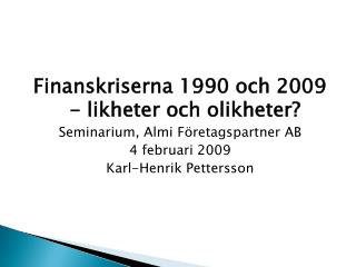Finanskriserna 1990 och 2009 - likheter och olikheter? Seminarium, Almi Företagspartner AB