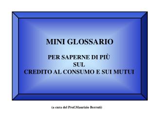 MINI GLOSSARIO PER SAPERNE DI PIÙ SUL CREDITO AL CONSUMO E SUI MUTUI