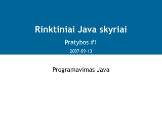 Rinktiniai Java skyriai Pratybos #1 2007-09-13