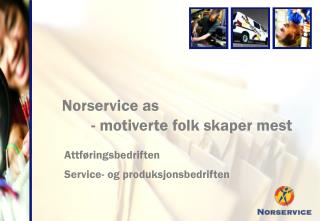 Norservice as 	- motiverte folk skaper mest