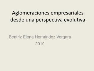 Aglomeraciones empresariales desde una perspectiva evolutiva