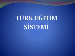 TÜRK EĞİTİM SİSTEMİ