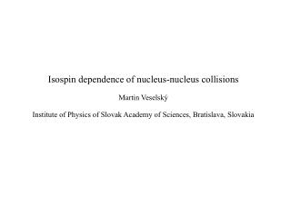 Isospin dependence of nucleus-nucleus collisions Martin Veselský