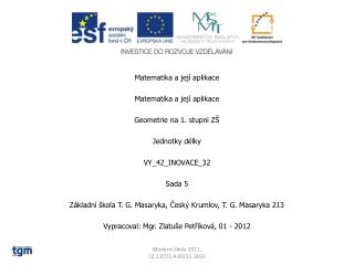 Matematika a její aplikace Matematika a její aplikace Geometrie na 1. stupni ZŠ Jednotky délky