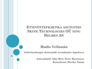 Ettevõttepraktika asutustes Skype Technologies OÜ ning Helmes AS