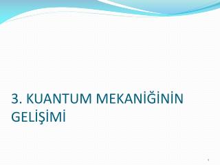 3. KUANTUM MEKANİĞİNİN GELİŞİMİ