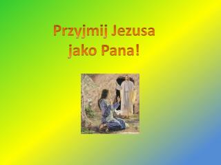 Przyjmij Jezusa jako Pana!