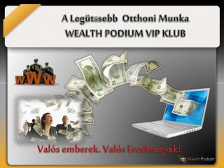 A Leg üt ő sebb Otthoni Munka WEALTH PODIUM VIP KLUB