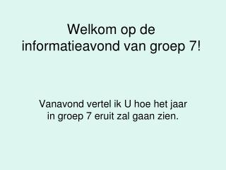Welkom op de informatieavond van groep 7!