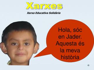 Hola, sóc en Jader. Aquesta és la meva història