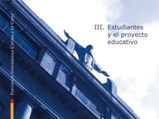 III.	Estudiantes y el proyecto educativo