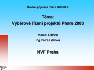 Školení příjemců Phare 2003 RLZ Téma : Výběrové řízení projektů Phare 2003 Marcel Dittrich