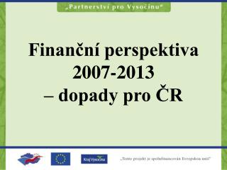 Finanční perspektiva 2007-2013 – dopady pro ČR